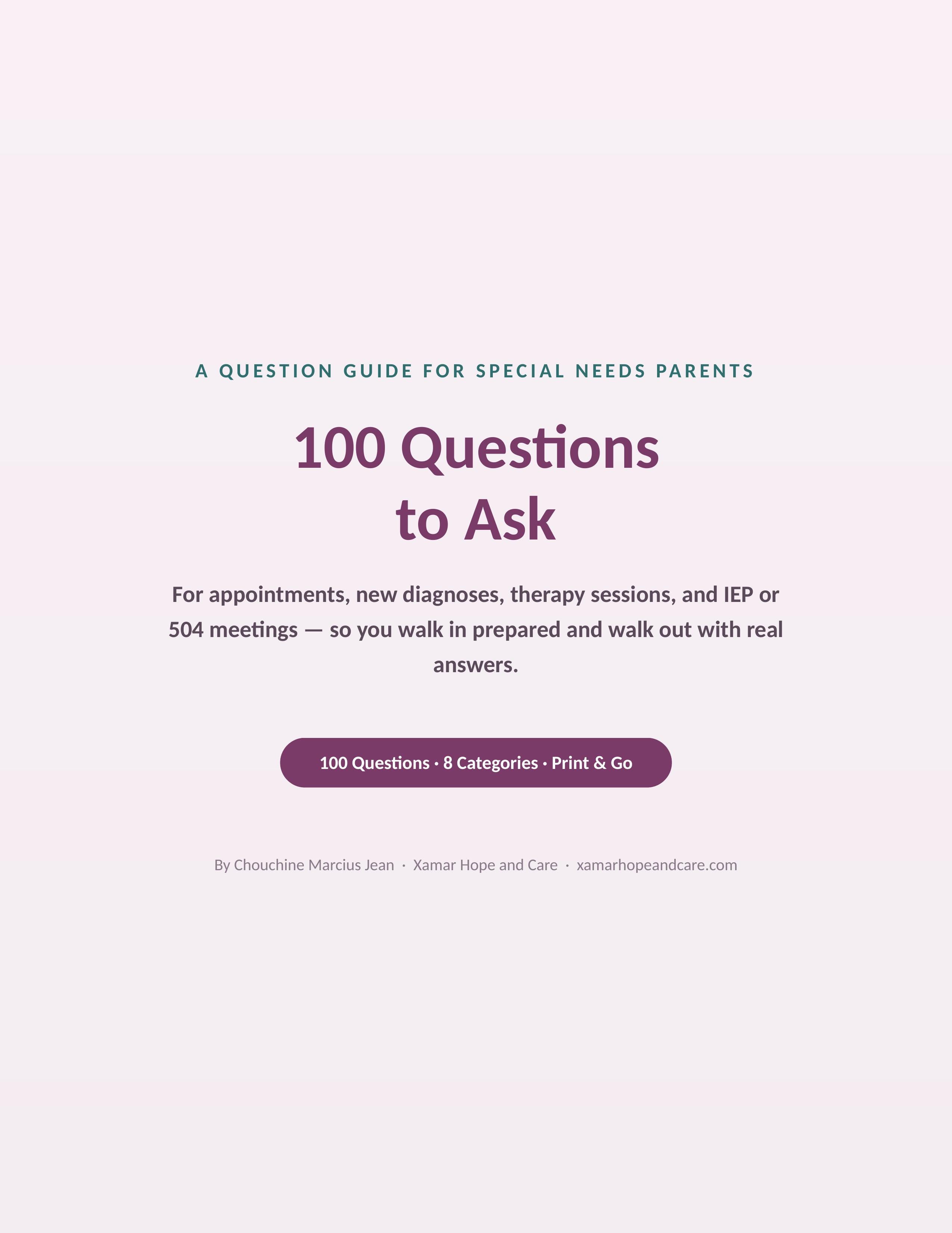 100 Questions to Ask — The Special Needs Parent's Guide to Appointments, Diagnoses & IEP Meetings